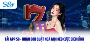 Tải App S8 - Nhận 88k Quật Ngã Mọi Kèo Cược Siêu Đỉnh